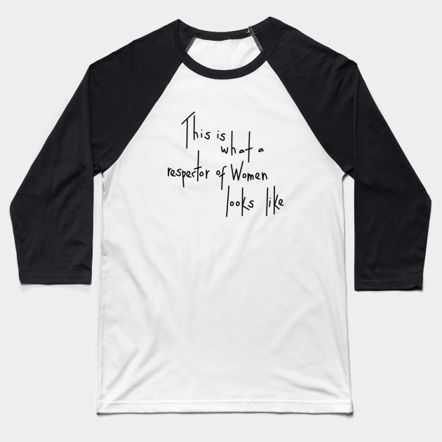 This Is What A Respector Of Women Looks Like Baseball T-Shirt by dumbshirts